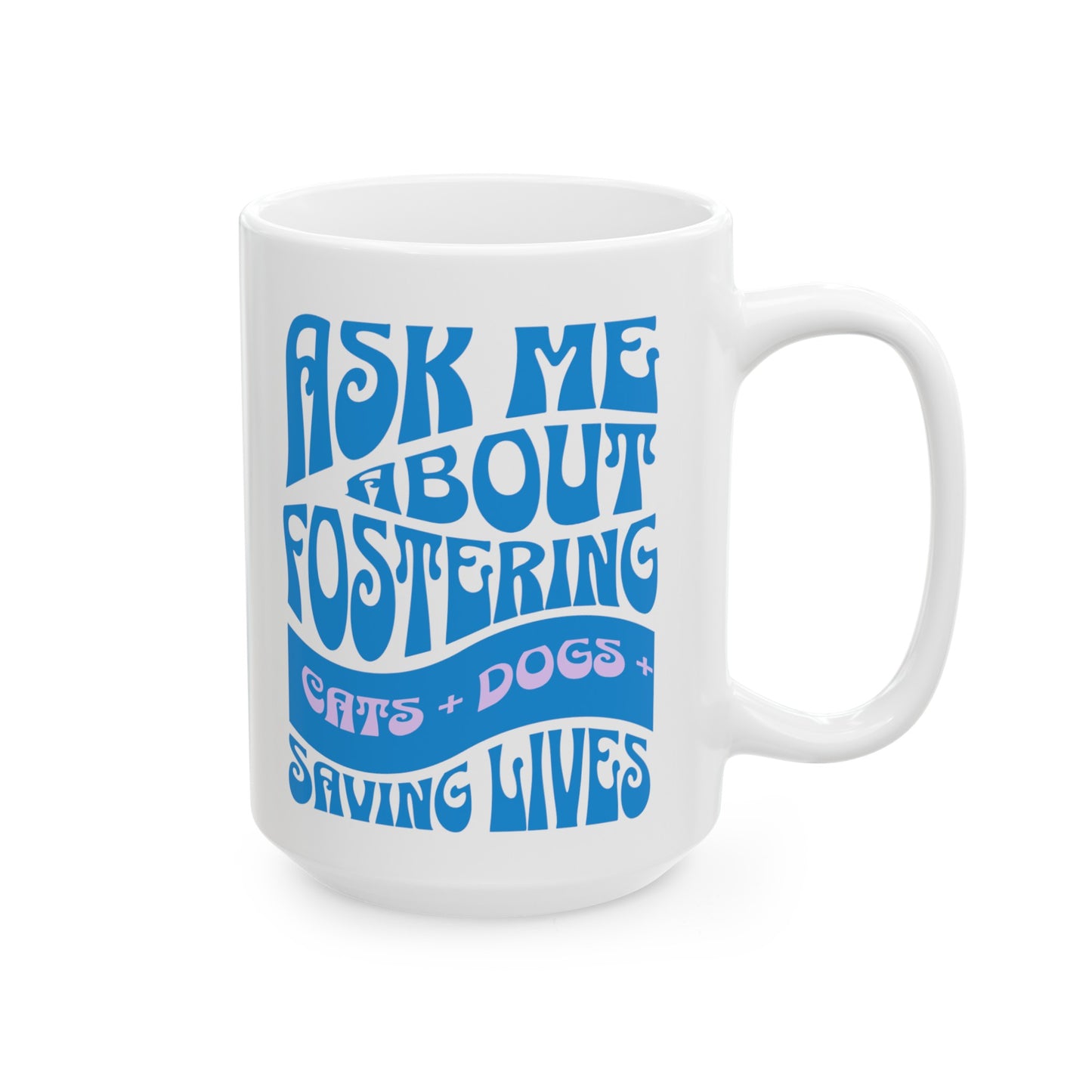 Dog Cat Lover 'Ask Me About Fostering' Ceramic Mug Animal Lovers (11oz, 15oz)