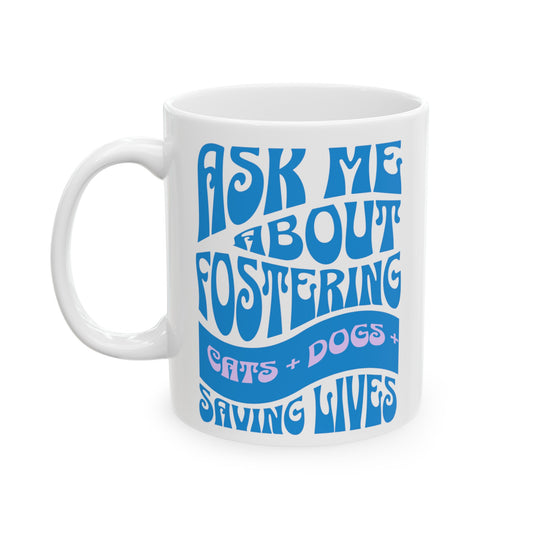 Dog Cat Lover 'Ask Me About Fostering' Ceramic Mug Animal Lovers (11oz, 15oz)