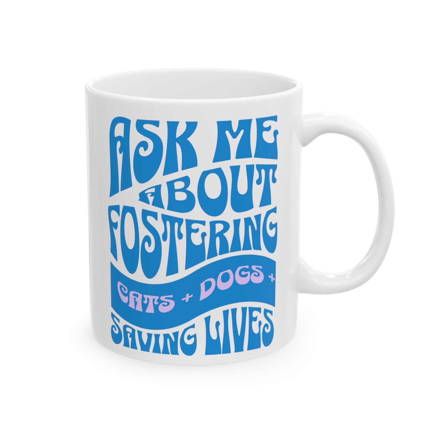 Dog Cat Lover 'Ask Me About Fostering' Ceramic Mug Animal Lovers (11oz, 15oz)