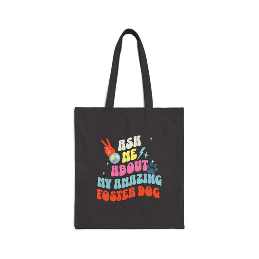 Dog Lover 'Ask Me About My Foster Dog'  Animal Lover Tote Bag