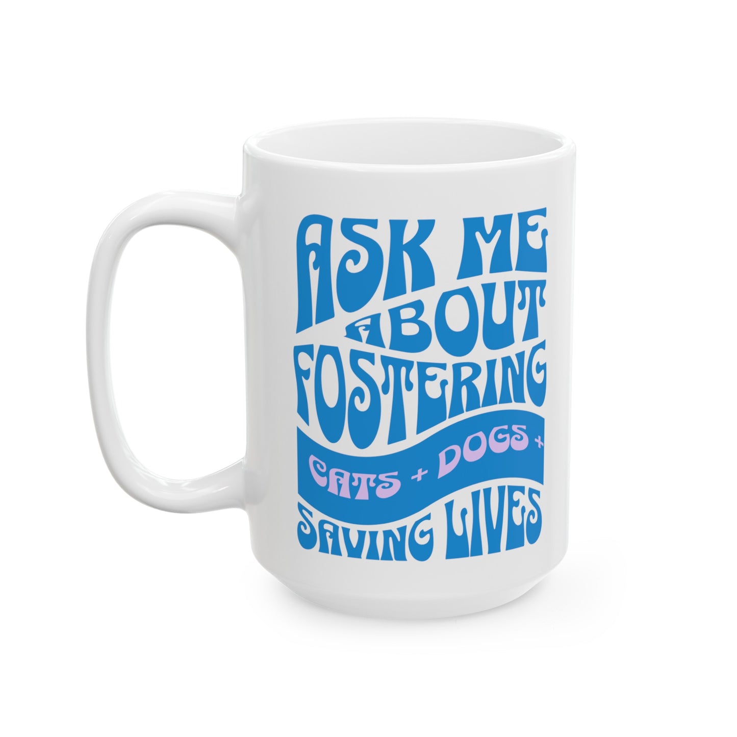 Dog Cat Lover 'Ask Me About Fostering' Ceramic Mug Animal Lovers (11oz, 15oz)