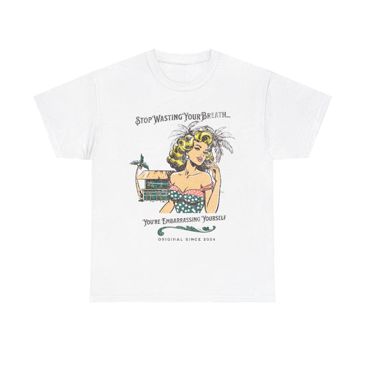 'Stop Wasting Your Breath...You're Embarrassing Yourself' Tee-Shirt